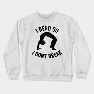 I bend, So I don't Break Crewneck Sweatshirt